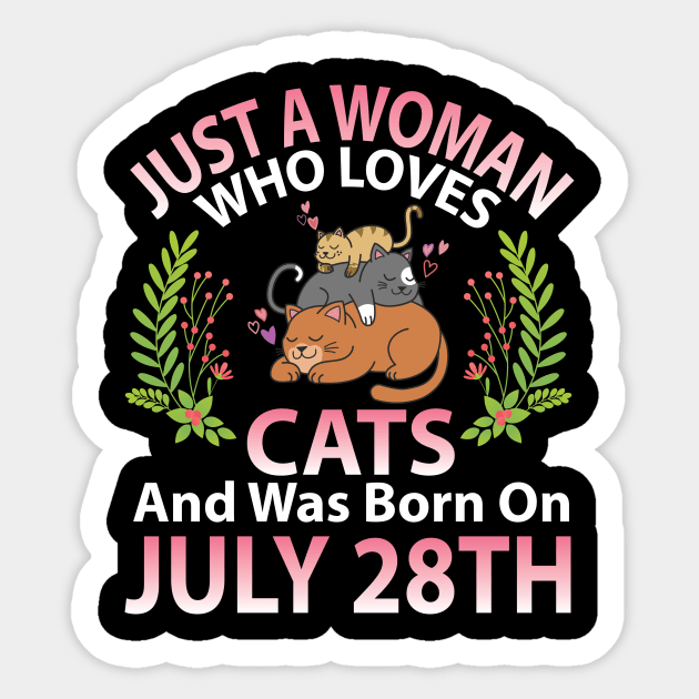 Birthday Me Nana Mom Aunt Sister Wife Daughter Just A Woman Who Loves Cats And Was Born On July 28th Sticker by joandraelliot